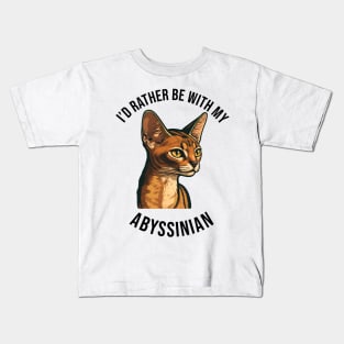 I'd rather be with my Abyssinian Kids T-Shirt